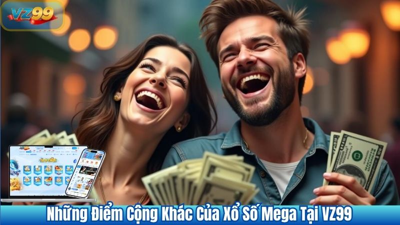 Những Điểm Cộng Khác Của Xổ Số Mega Tại VZ99