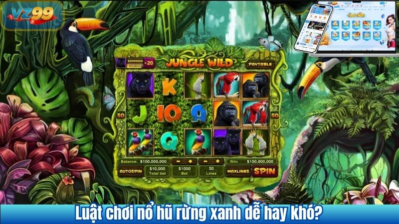 Luật chơi nổ hũ rừng xanh dễ hay khó?