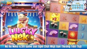 Nổ hũ Neko VZ99 Game slot Đậm Chất Nhật Bản Thưởng Tiền Thật