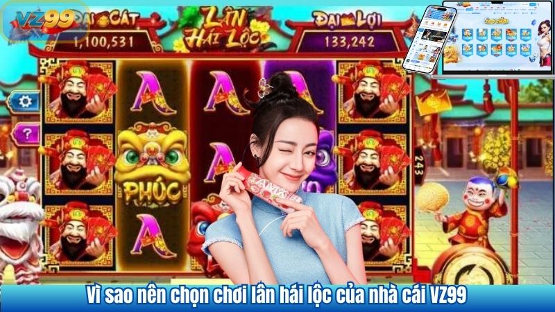 Vì sao nên chọn chơi lân hái lộc của nhà cái VZ99