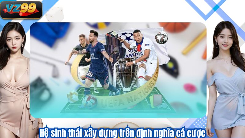 Hệ sinh thái xây dựng trên định nghĩa cá cược