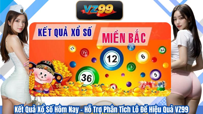Kết Quả Xổ Số Hôm Nay – Hỗ Trợ Phân Tích Lô Đề Hiệu Quả VZ99
