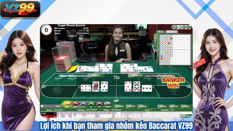 Lợi ích khi bạn tham gia nhóm kéo Baccarat VZ99