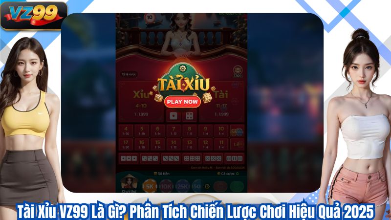 Tài Xỉu VZ99 Là Gì? Phân Tích Chiến Lược Chơi Hiệu Quả 2025 1 Tài Xỉu VZ99 Là Gì? Phân Tích Chiến Lược Chơi Hiệu Quả 2025