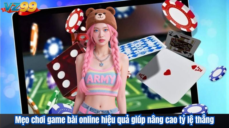 Chinh phục Game bài online từ A đến Z tại VZ99 4 Mẹo chơi game bài online hiệu quả giúp nâng cao tỷ lệ thắng