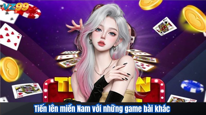 Tiến Lên Miền Nam VZ99 - Cách Chơi Và Mẹo Chơi Hiệu Quả 4 Tiến lên miền Nam với những game bài khác