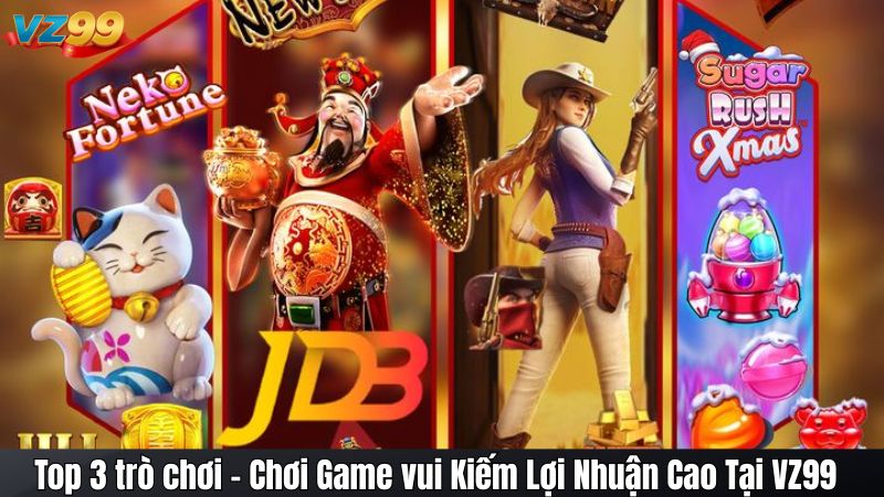 Top 3 trò chơi - Chơi Game vui Kiếm Lợi Nhuận Cao Tại VZ99